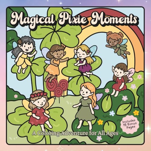Magical Pixie Moments: A Coloring Adventure for All Ages