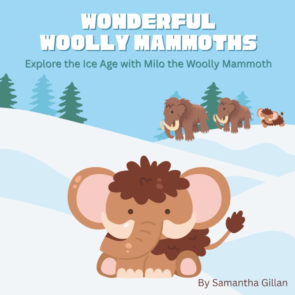 Wonderful Woolly Mammoths: Explore the Ice Age with Milo the Woolly Mammoth