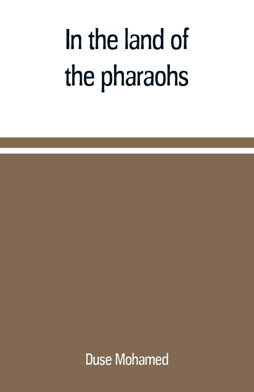 In the land of the pharaohs: a short history of Egypt from the fall of Ismail to the assassination of Boutros Pasha