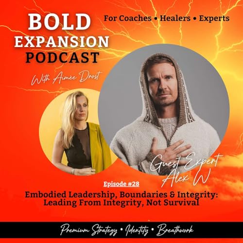 #28 - Embodied Leadership, Boundaries & Integrity: Leading From Integrity, Not Survival - with Alex Wirthl (S2)