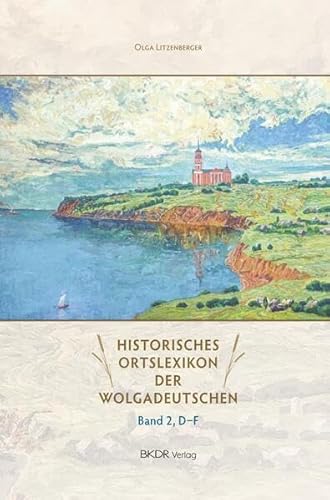 Historisches Ortslexikon der Wolgadeutschen: Band 2, D-F
