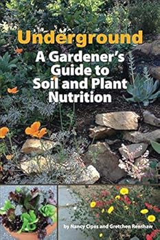 Underground: A Gardener's Guide to Soil and Plant Nutrition