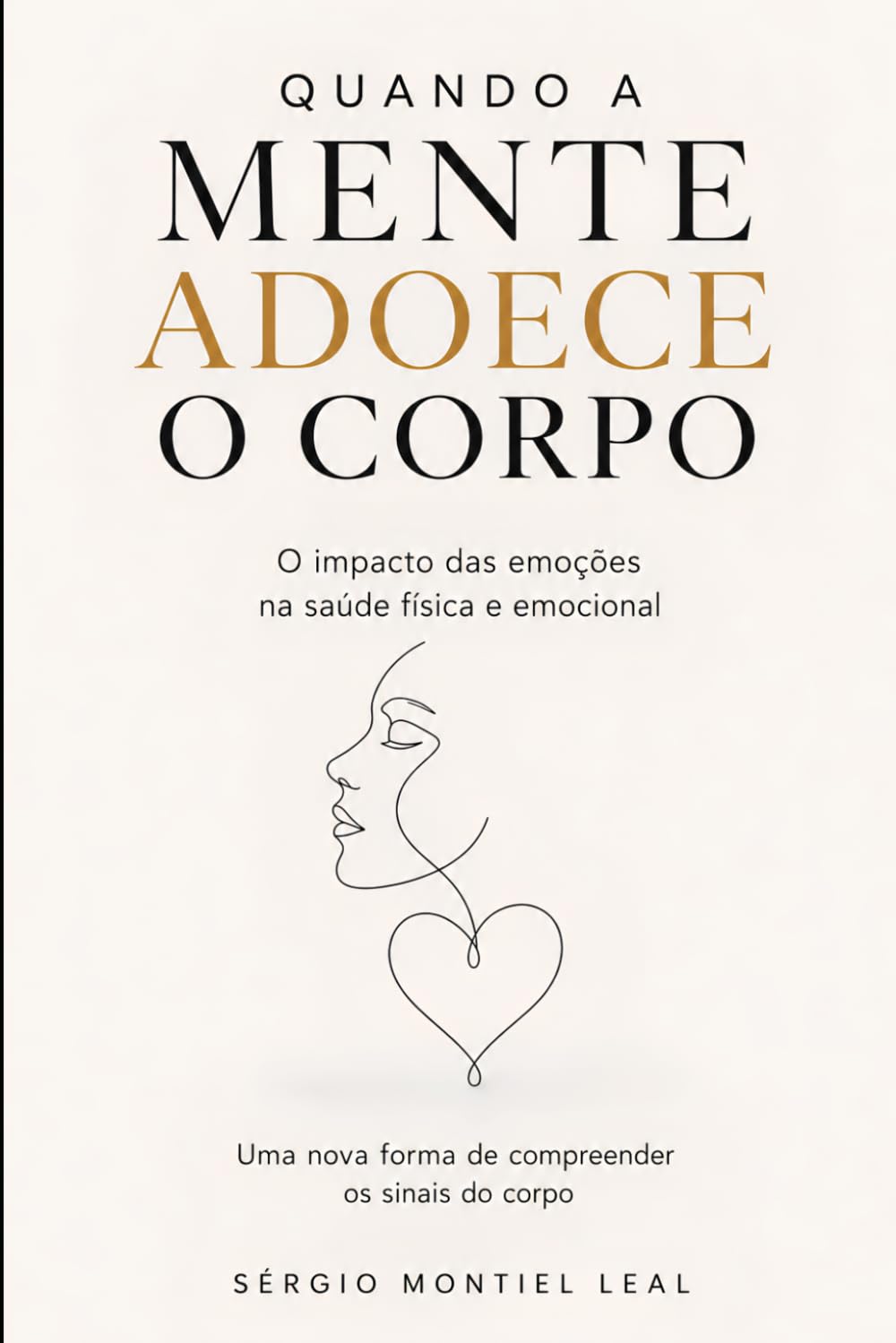 QUANDO A MENTE ADOECE O CORPO: O IMPACTO DAS EMOÇÕES NA SAÚDE FÍSICA E EMOCIONAL