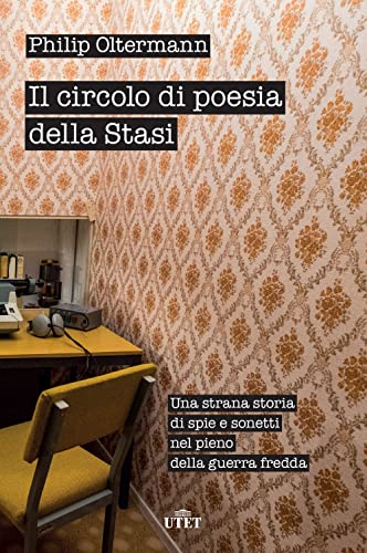 Il Circolo Di Poesia Della Stasi. Una Strana Storia Di Spie E Sonetti Nel Pieno Della Guerra Fredda