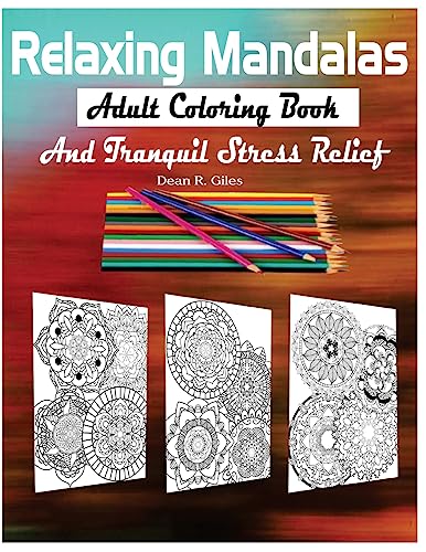Relaxing Mandalas Adult Coloring Book and Tranquil Stress Relief (Mandalas and More Coloring Books for Adults)