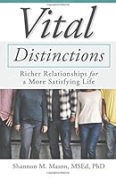 Vital Distinctions: Richer Relationships for a More Satisfying Life 099989420X Book Cover