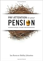Pay Attention To Your Pension: Foundations for a Worry-Free Retirement 0986651206 Book Cover