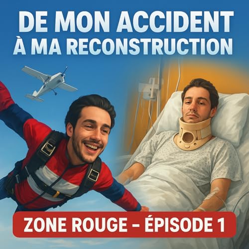 ZONE ROUGE - Episode 1 -De mon accident de parachute &agrave; ma reconstruction cover art