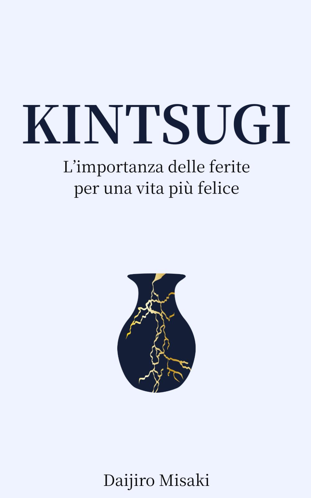 Kintsugi: L’importanza delle ferite per una vita più felice (Filosofia giapponese)