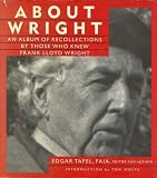 About Wright: An Album of Recollections by Those Who Knew Frank Lloyd Wright