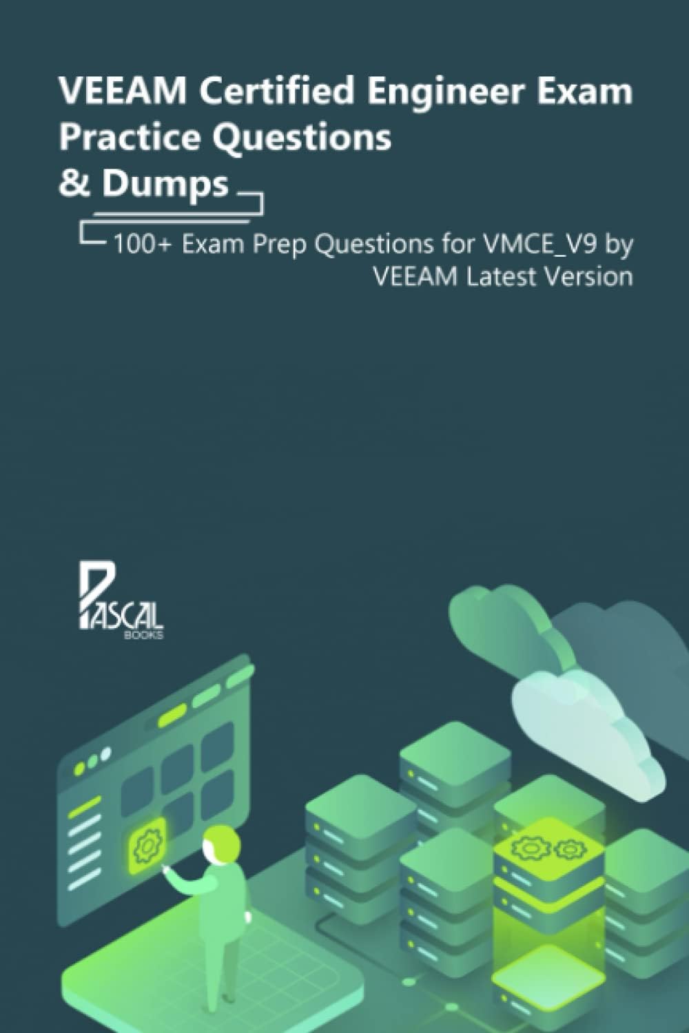 VEEAM Certified Engineer Exam Practice Questions & Dumps: 100+ Exam Prep Questions for VMCE_V9 by VEEAM Latest Version