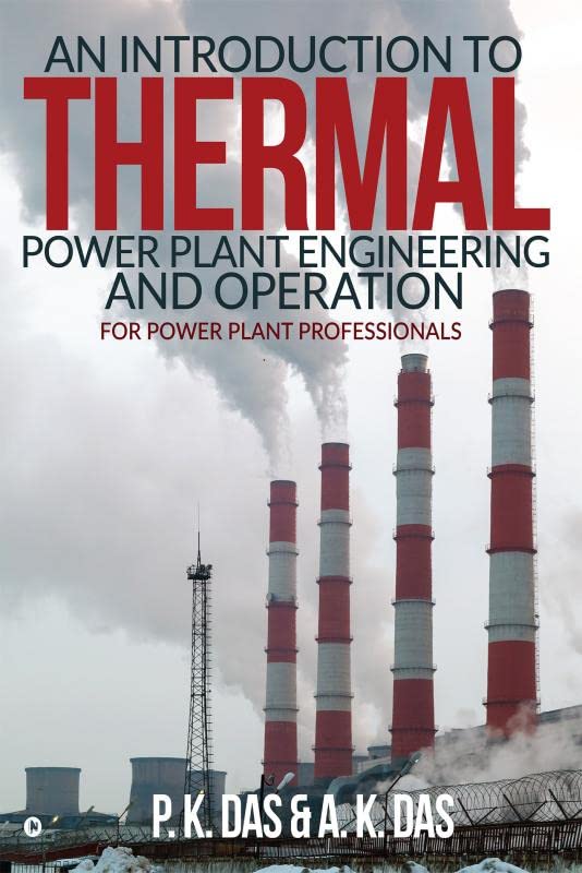 An Introduction to Thermal Power Plant Engineering and Operation: For Power Plant Professionals