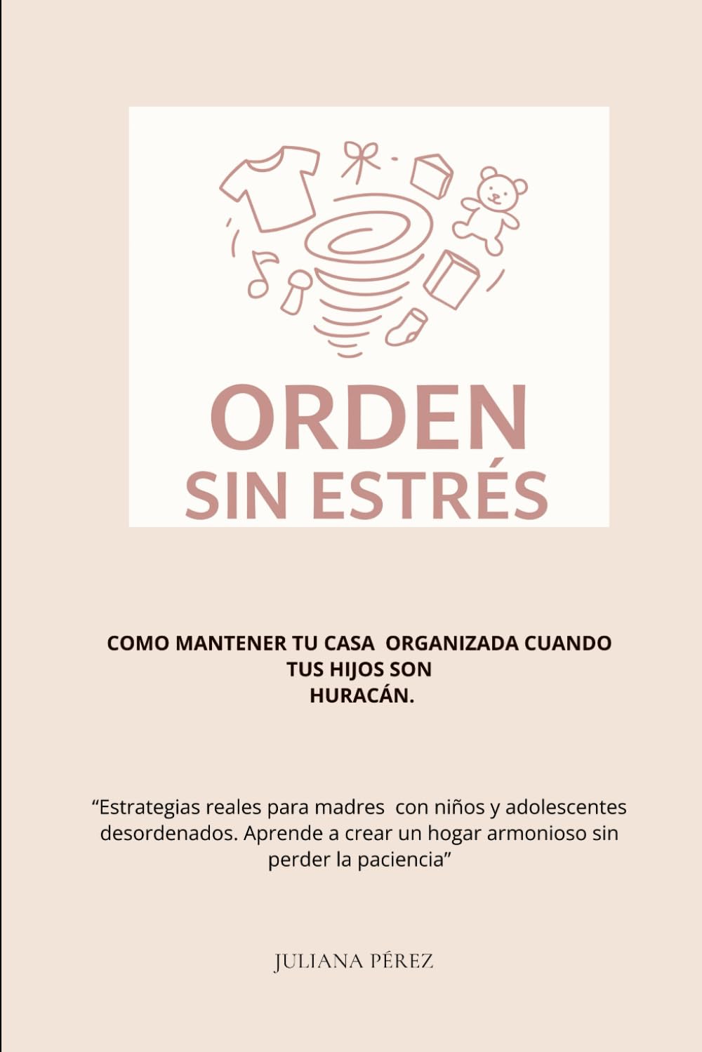 Cómo mantener el orden sin estrés con hijos huracán: Cómo mantener la calma en un hogar real
