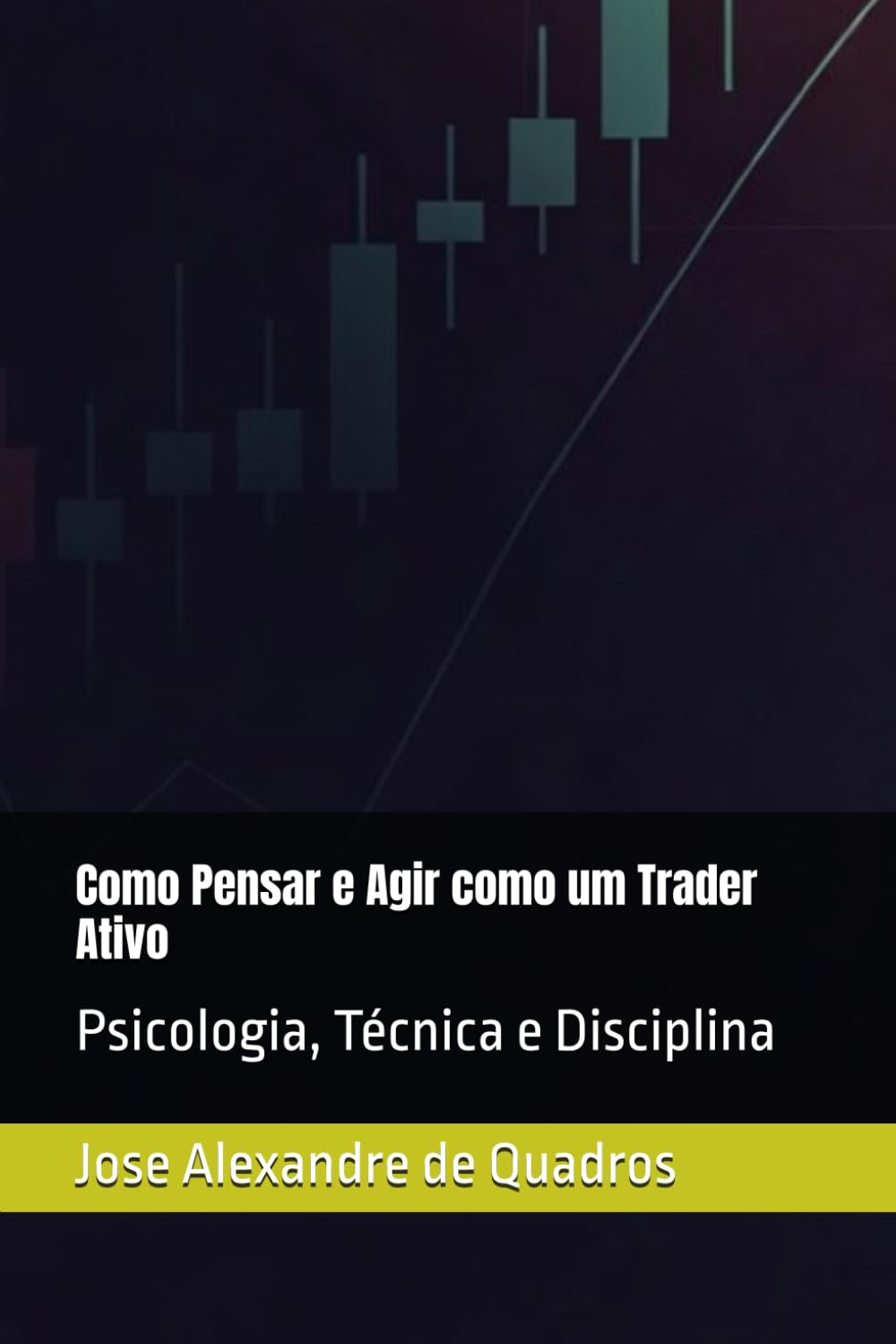 Como Pensar e Agir como um Trader Ativo: Psicologia, Técnica e Disciplina