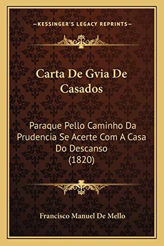 Carta De Gvia De Casados: Paraque Pello Caminho Da Prudencia Se Acerte Com A Casa Do Descanso (1820) (English and Spanish Edition)