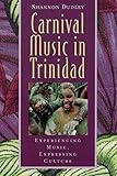 Carnival Music in Trinidad: Experiencing Music, Expressing Culture (Global Music Series) W/CD