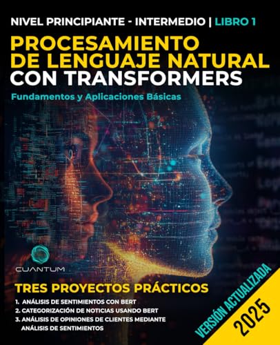 Procesamiento de Lenguaje Natural con Transformers: Fundamentos y Aplicaciones Básicas: Una guía práctica para crear aplicaciones lingüísticas inteligentes con Natural Language Processing y Python
