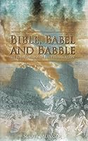 Bible, Babel and babble: The foundations of Bible translation 1563203006 Book Cover