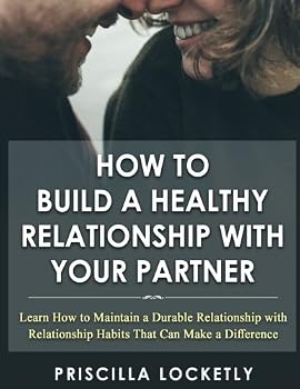 Paperback How to Build a Healthy Relationship with your Partner: Learn how to maintain a durable relationship with relationship habits that can make a difference Book