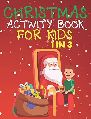 Christmas Activity Book For Kids 1 In 3: A Fun Kid Workbook Game For Learning, Coloring, Dot To Dot, Mazes, Word Search and Crossword