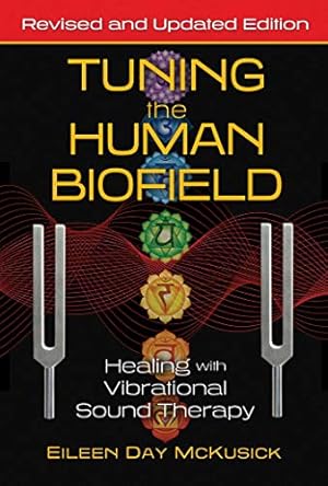 Tuning the Human Biofield: Healing with Vibrational Sound Therapy