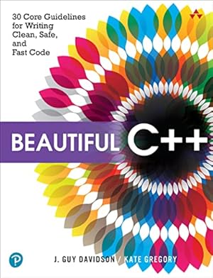 Beautiful C++: 30 Core Guidelines for Writing Clean, Safe, and Fast Code