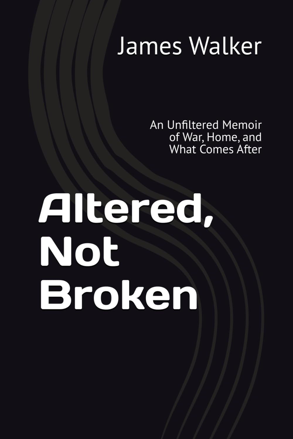 Altered, Not Broken: An Unfiltered Memoir of War, Home, and What Comes After