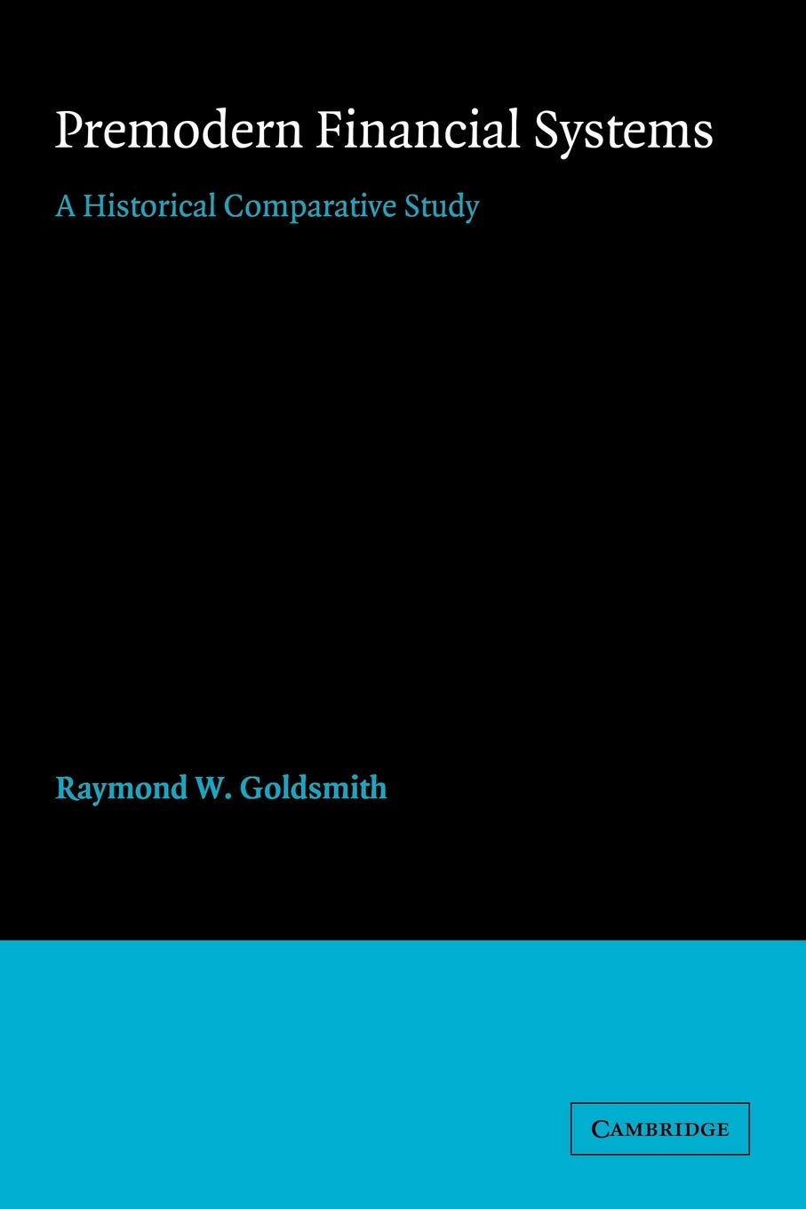 Premodern Financial Systems: A Historical Comparative Study: 0