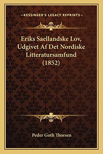 Eriks Saellandske Lov, Udgivet Af Det Nordiske Litteratursamfund (1852) (Danish Edition)