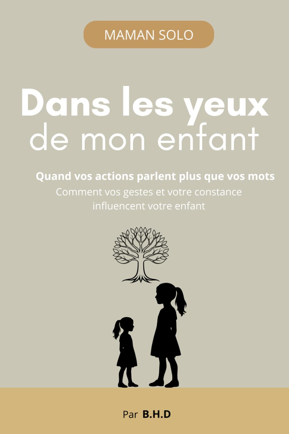 Dans les yeux de mon enfant: Quand vos actions parlent plus que vos mots (Maman solo)