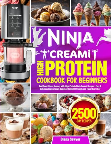 Ninja CREAMi High Protein Cookbook for Beginners: Fuel Your Fitness Journey with High-Protein Ninja...