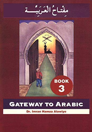 Gateway to Arabic Book 3 by Dr. Imran Hamza Alawiye