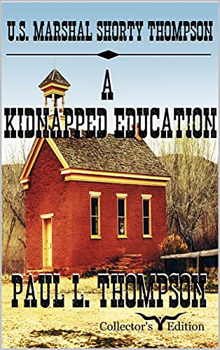 U.S. Marshal Shorty Thompson - A Kidnapped Education: Tales of the Old West Book 89 (U.S. Marshal Shorty Thompson: Tales of the Old West)