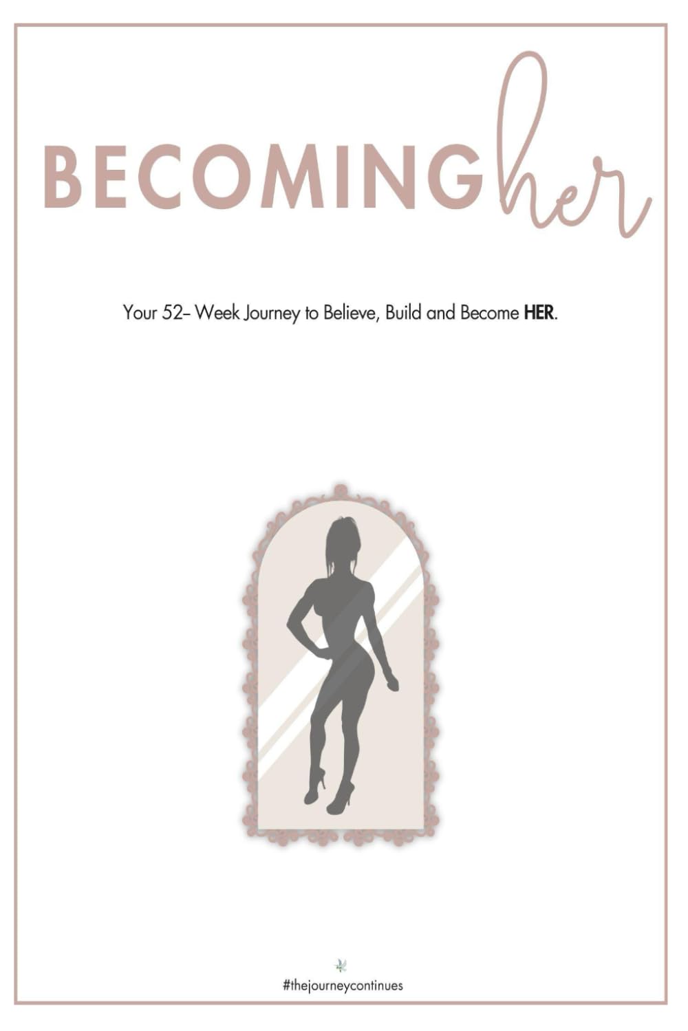 Becoming Her: 52 Weeks of Becoming The Woman You Want To Be.      Paperback – January 30, 2026