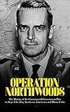 Operation Northwoods: The History of the Controversial Government Plan to Stage False Flag Attacks on Americans and Blame Cuba