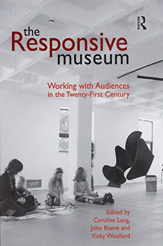 The Responsive Museum: Working with Audiences in the Twenty-First Century