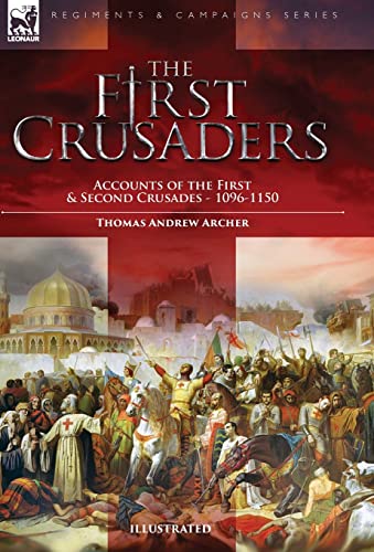 The First Crusaders: Accounts of the First and Second Crusades-1096-1150