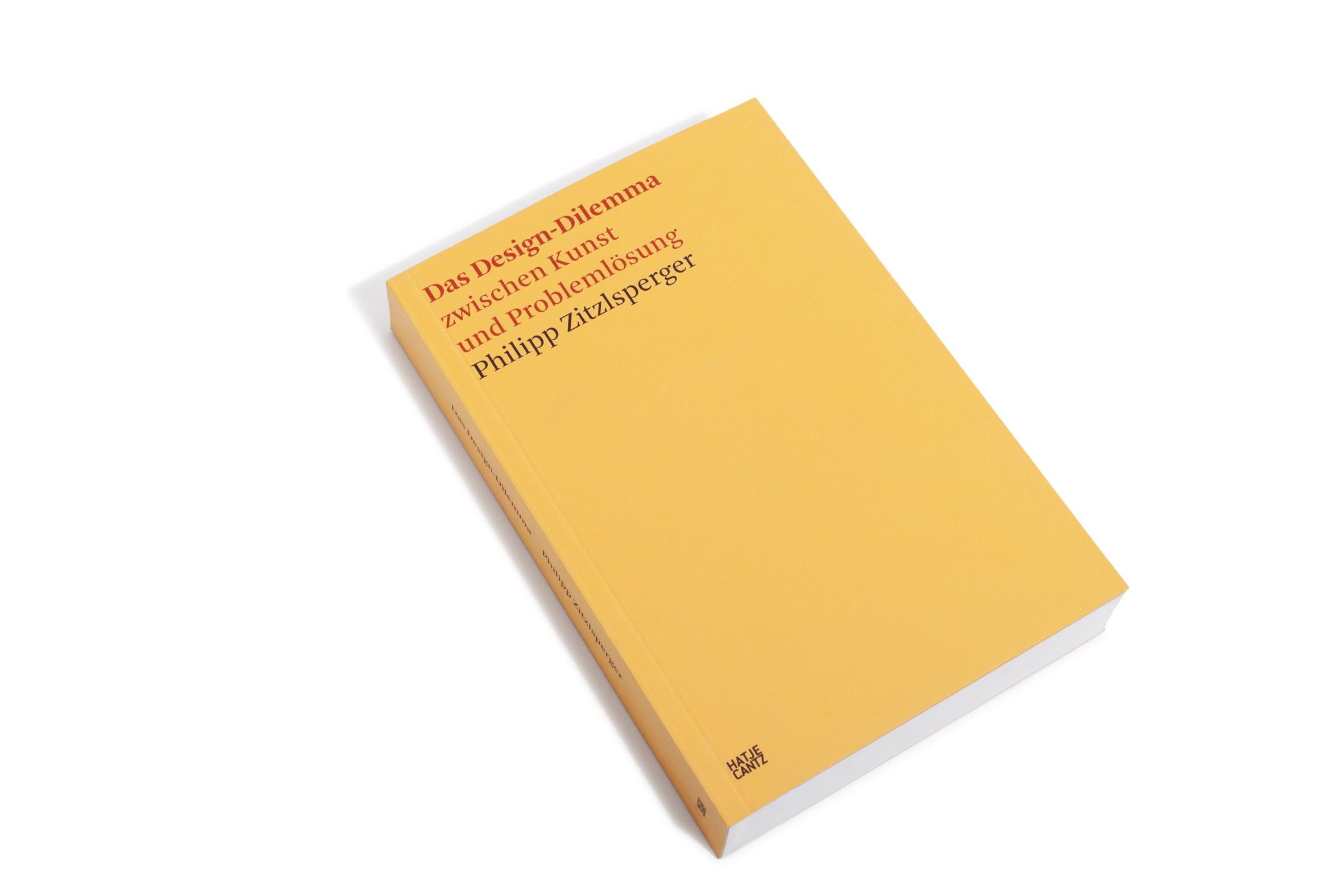 Das Design-Dilemma zwischen Kunst und Problemlösung (Hatje Cantz Text, Band 7)