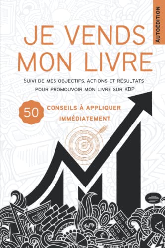 Je vends mon livre | Autoédition: Suivi de mes objectifs, actions et résultats pour promouvoir mon livre sur KDP