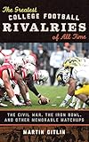 The Greatest College Football Rivalries of All Time: The Civil War, the Iron Bowl, and Other...