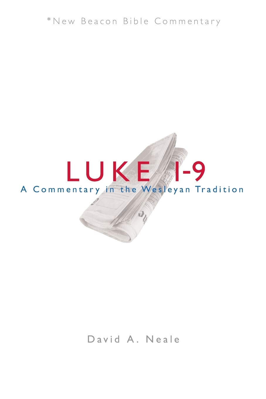 Luke 1-9: A Commentary in the Wesleyan Tradition (New Beacon Bible Commentary)