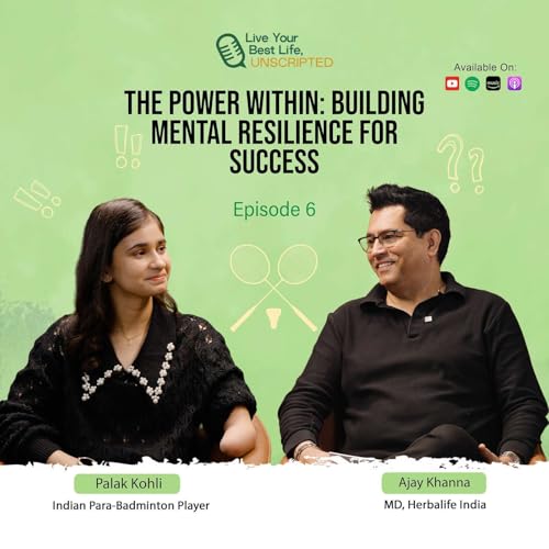 The Power Within: Building Mental Resilience for Success ft. Palak Kohli | Live Your Best Life, Unscripted