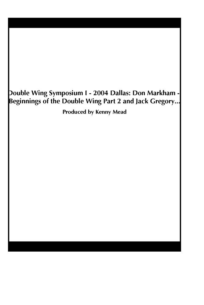 Double Wing Symposium I - 2004 Dallas: Don Markham - Beginnings of the Double Wing Part 2 and Jack Gregory - Running the Wedge in the Double Wing