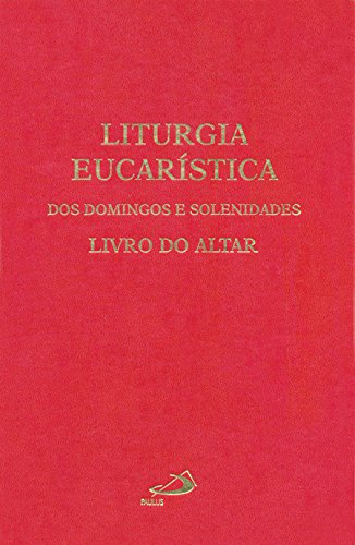 Liturgia Eucarística dos Domingos e Solenidades: Livro do Altar