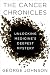 The Cancer Chronicles: Unlocking Medicine's Deepest Mystery