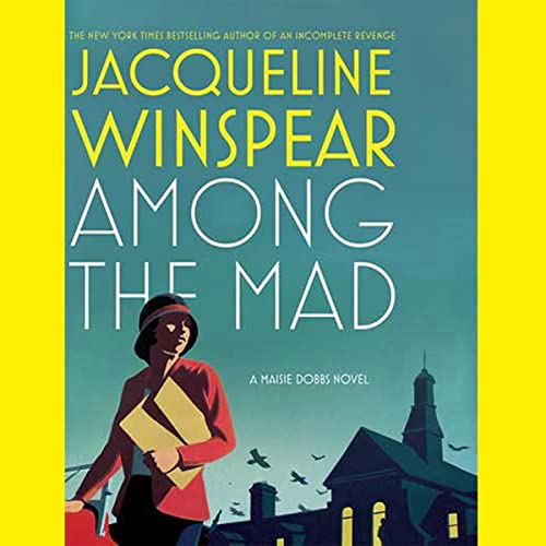 Among the Mad: A Maisie Dobbs Novel