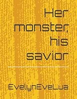 Her monster, his savior by EvelynEveLua B0D9P81LSF Book Cover