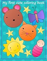 My first cute coloring book: Big and easy drawings for teeny ones 1530215250 Book Cover