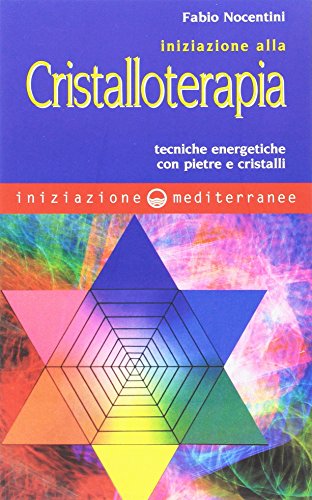 Iniziazione alla cristalloterapia. Tecniche energetiche con pietre e cristalli Iniziazione alla cristalloterapia. Tecniche energetiche con pietre e cristalli