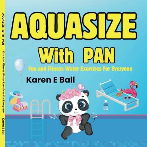 AQUASIZE WITH PAN: Fun And Fitness For Everyone!: Fun and Fitness Water Exercises For Everyone